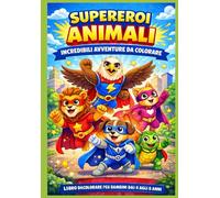 Supereroi Animali - Incredibili Avventure da Colorare: Libro da colorare per bambini dai 4 agli 8 anni - 50 avventure eroiche con animali superpotenti