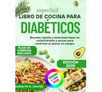 Superfácil Libro De Cocina Para Diabéticos: Recetas rápidas y deliciosas bajas en carbohidratos y azúcar para controlar el azúcar en sangre
