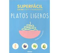 SUPERFACIL PLATOS LIGEROS: COCINA CON 3-6 INGREDIENTES