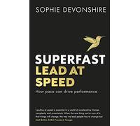 Superfast: Lead at speed - Shortlisted for Best Leadership Book at the Business Book Awards