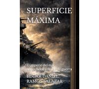 ¡SUPERFICIE MÁXIMA: EL IMPERIO DEL MAR ACORAZADOS Y FLOTAS DE GUERRA!: SUPERFICIE MÁXIMA