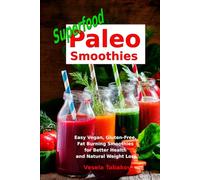 Superfood Paleo Smoothies: Easy Vegan, Gluten-Free, Fat Burning Smoothies for Better Health and Natural Weight Loss: Superfood Cookbook
