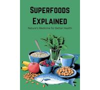 Superfoods Explained: Nature’s Medicine for Better Health