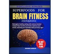 SUPERFOODS FOR BRAIN FITNESS COOKBOOK: Reimagine healthy eating with science-backed recipes that nourish your brain, balance your mood, and keep you mentally sharp at every age.”