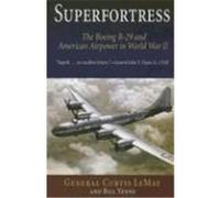Superfortress: The Boeing B-29 & American Airpower in World War II Lemay, Curtis E., Yenne, Bill (Auteur)