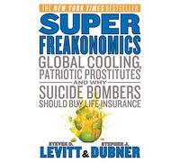 SuperFreakonomics: Global Cooling, Patriotic Prostitutes, and Why Suicide Bombers Should Buy Life Insurance