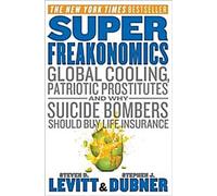 Superfreakonomics : Le refroidissement global, les prostituées patriotiques et la raison pour laquelle les kamikazes devraient souscrire une assurance-vie