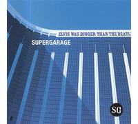 Supergarage - Elvis Was Bigger Than the Beatles
