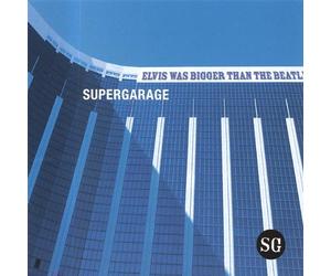 Supergarage - Elvis Was Bigger Than the Beatles
