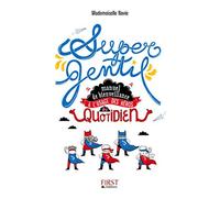 Supergentil - Manuel de bienveillance à l'usage des héros du quotidien: Manuel de bienveillance à l'usage des héros du quotidien