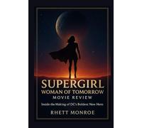 Supergirl: Woman of Tomorrow Movie Review: An In-Depth Look at the 2026 Film, Its Comic Origins, Filmmakers, and the Rebirth of Hope in the DC Universe