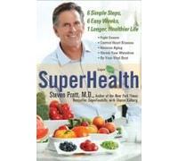 Superhealth: 6 Simple Steps, 6 Easy Weeks, 1 Longer, Healthier Life