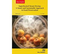 Superheated Steam Drying: A Smart and Sustainable Approach to Food Preservation