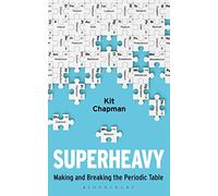Superheavy: Making and Breaking the Periodic Table
