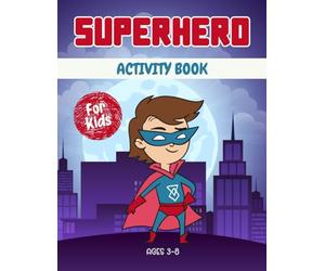 Superhero activity book for kids ages 3-8: A Fun & Educational Workbook with Superhero Mazes, Drawing, Counting, Dot-to-Dot, Tracing, and Brain-Boosting