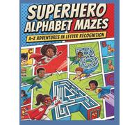 SUPERHERO ALPHABET MAZES: A-Z ADVENTURES IN LETTER RECOGNITION