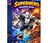 Superhero Coloring Book: 50+ Thrilling Illustrations for Boys & Girls Ages 8-12 | A Journey Through Galatic Cities, Underwater Kingdoms, and Jungle Mysteries in Comic Art Style