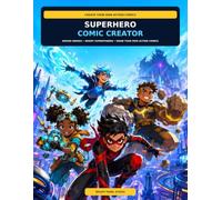Superhero Comic Creator: Design Heroes, Invent Superpowers, and Draw Your Own Action Comics