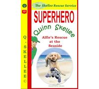 Superhero Quinn Skellee - Alfie’s Rescue at the Seaside: A 10 Minute Bedtime Story for Kids 4-8 With a Fox, a Cockapoo and Rabbits