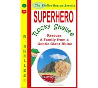 Superhero Rocky Skellee Rescues a Family from a Gentle Giant Rhino: A 10 minute bedtime book with a happy ending for kids 4-8