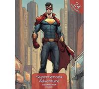 Superheroes Adventure Coloring Book Volume 1: 24 Pictures of a thrilling journey through dynamic scenes of heroism and valor, featuring a diverse ... their powerful adventures to life with color