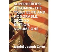 SUPERHEROES: BECOMING THE TRULY ELITE AND HONORABLE, SECOND EDITION, VOLUME ONE