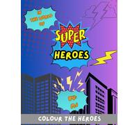 SUPERHEROES COLOURING BOOK: IN THE WORLD OF SUPERHEROES LETS FILL THE COLOUR