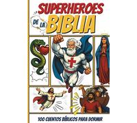 Superhéroes de la Biblia: 100 cuentos bíblicos para dormir
