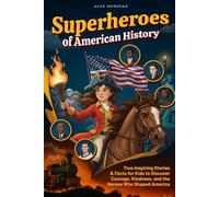 Superheroes of American History: True Inspiring Stories and Facts for Kids to Discover Courage, Kindness, and the Heroes Who Shaped America