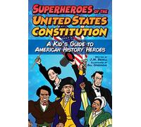 Superheroes Of The United States Constitution: A Kid's Guide To American History Heroes