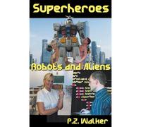 Superheroes - Robots And Aliens