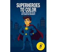 Superheroes to Color: 36 Superhero Coloring Pages in Three Levels of Difficulty - From Easy Outlines to Detailed and Action-Packed Scenes - Coloring ... Ages 5 and Up - Color Your Own Superworld!