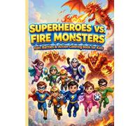 Superheroes vs. Fire Monsters: Epic Battles & Action Coloring Book for Kids