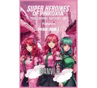 Superheroines Of Pinkoxia: The Cosmic Odyssey Of Pinkoxia: 1