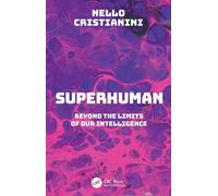 Superhuman Beyond the Limits of Our Intelligence - Nello_Cristianini - CRC Press - ebook (ePub) - Livre