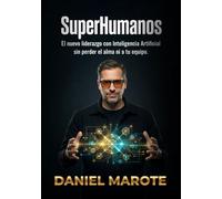 SuperHumanos: El nuevo liderazgo con inteligencia artificial sin perder el alma ni a tu equipo