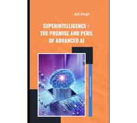 Superintelligence: The Promise and Peril of Advanced AI