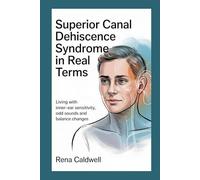 Superior Canal Dehiscence Syndrome in Real Terms: Living with inner-ear sensitivity, odd sounds and balance changes