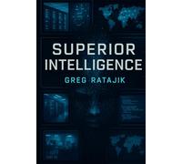 Superior Intelligence: A Novel of Artificial Intelligence and Human Ingenuity