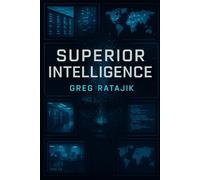 Superior Intelligence: A Novel of Artificial Intelligence and Human Ingenuity