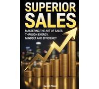 Superior Sales: Mastering The Art of Sales Through Mindset, Energy & Efficiency