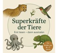 Superkräfte der Tiere - Erst lesen, dann ausmalen I Das große Tier-Ausmalbuch mit spannenden Fakten für Kinder von 4-7 Jahren