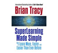 SuperLearning Made Simple How to Learn More, Faster and Easier Than Ever Before - Brian Tracy - G&D Media - ebook (ePub) - Livre