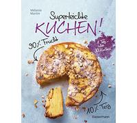 Superleichte Kuchen! 90% Frucht, 10% Teig. Über 30 einfache Kuchenrezepte mit einem Grundteig: Low Carb backen mit viel Geschmack und wenig Kalorien