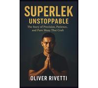 SUPERLEK: Unstoppable: The Story of Precision, Patience, and Pure Muay Thai Craft.