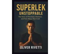 SUPERLEK: Unstoppable: The Story of Precision, Patience, and Pure Muay Thai Craft.