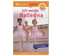 SUPERLESER! Ich werde Ballerina: Lesestufe extraleicht, Sach-Geschichten für Erstleser. Mit Silbenmethode für Kinder ab 6 Jahren