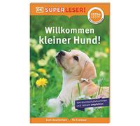 SUPERLESER! Willkommen, kleiner Hund!: Lesestufe extraleicht, Sach-Geschichten für Erstleser. Mit Silbenmethode für Kinder ab 6 Jahren