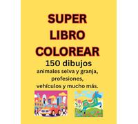 SUPERLIBRO de colorear animales, profesiones, vehículos y mucho más: 150 dibujos para colorear y completar. 300 páginas de pura divesión y aprendizaje