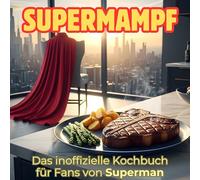 Supermampf: Das inoffizielle Kochbuch für Fans von Superman. 40 Rezepte für jedes Kochlevel: schnell, lecker, einfach